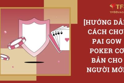 [Hướng Dẫn] Cách Chơi Pai Gow Poker Cơ Bản Cho Người Mới 